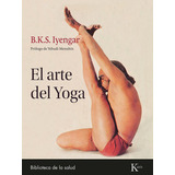 El Arte Del Yoga, De B. K. S. Iyengar. Editorial Kairós Sa, Tapa Blanda En Español