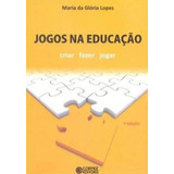 Jogos Na Educação: Criar, Fazer, Jogar, De Lopes, Maria Da Glória. Editora Cortez, Capa Mole, Edição 7ª Edição - 2011 Em Português