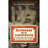 Hermanas De La Resistencia / Tilar J. Mazzeo: Hermanas De La Resistencia /  Tilar J. Mazzeo, De Tilar J. Mazzeo. Editorial Aguilar, Tapa Blanda, Edición 1 En Español, 2023