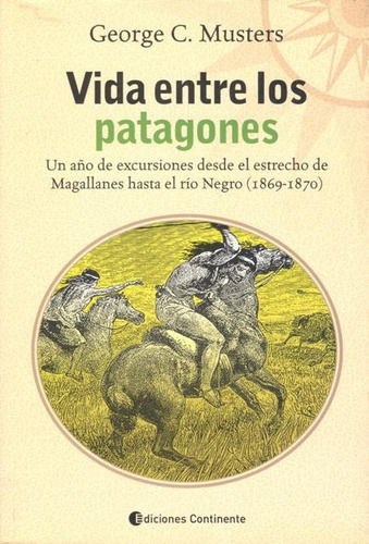 George Musters Vida Entre Los Patagones Editorial Continente