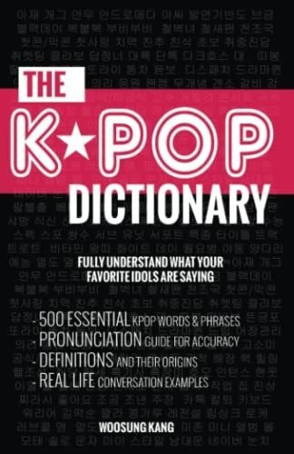 The Kpop Dictionary 500 Essential Korean Slang Words, De Kang, Woosung. Editorial New Ampersand Publishing En Inglés