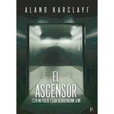 El Ascensor, De Karclayf , Aland.., Vol. 1.0. Editorial Punto Rojo Libros S.l., Tapa Blanda, Edición 1.0 En Español, 2032