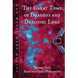 Libro The Great Tome Of Dragons And Draconic Lore - Lawre...