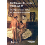 Territorios De Lo Cotidiano. Siglos Xvi-xx. Del Antiguo Virr