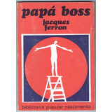 Papa Boss Jacques Ferron