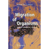 Migration Of Organisms : Climate. Geography. Ecology, De Ashraf M. T. Elewa. Editorial Springer-verlag Berlin And Heidelberg Gmbh & Co. Kg, Tapa Blanda En Inglés