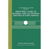 Endocrine Causes Of Seasonal And Lactational Anestrus In Farm Animals : A Seminar In The Cec Prog..., De F. Ellendorff. Editorial Springer, Tapa Blanda En Inglés