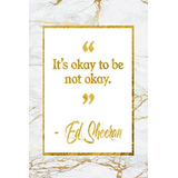 Itrs Okay To Be Not Okay Marble Gold Ed Sheeran Quote Notebo