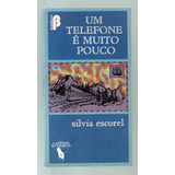 Um Telefone É Muito Pouco - Silvia Escorel