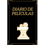 Diario De Peliculas: Es Un Cuaderno Que Le Permite Mantener