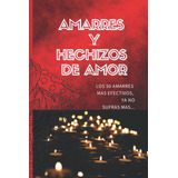 Libro: Amarres Y Hechizos De Amor, Español