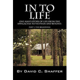 Libro In To Life: One Man's Story Of Life From The Appala...