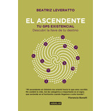 El Ascendente: Tu Gps Existencial. Descubrí La Llave De Tu Destino, De Beatriz Leveratto., Vol. 1. Editorial Aguilar, Tapa Blanda, Edición 1 En Español, 2019