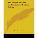 The Human Soul And Its Relations With Other Spirits, De Vonier, Dom Anscar. Editorial Kessinger Pub Llc, Tapa Blanda En Inglés