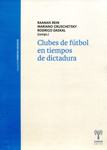 Clubes De Futbol En Tiempos De Dictadura Nva.ed., De Rein Raanan. Editorial Universidad De San Martin Edita, Tapa Blanda En Español, 2019