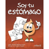 Soy Tu Estomago Serie Tu Cuerpo Para Colorear, De Sanchez Rojas, Jose Manuel Zamora Reyes, Humberto., Vol. 2. Editorial Trillas, Tapa Blanda En Español, 2012
