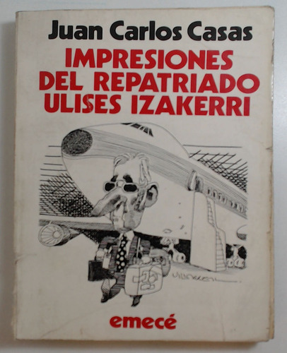 Impresiones Del Repatriado Ulises Izakerri - Casas, Juan Car