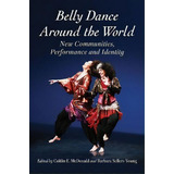 Belly Dance Around The World, De Caitlin E. Mcdonald. Editorial Mcfarland Co Inc, Tapa Blanda En Inglés