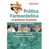 Prática Farmacêutica No Ambiente Hospitalar - Do Planejamento À Reabilitação, De Ferracini, Fábio Teixeira. Editora Atheneu Ltda, Capa Mole Em Português, 2010