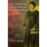 The Dictionary Of Pan-african Pentecostalism, Volume One ...