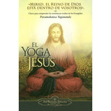 El Yoga De Jesus: Mirad, El Reino De Dios Està Dentro De Vosotros, De Yogananda Paramahansa. Serie N/a, Vol. Volumen Unico. Editorial Self Realizations Fellowship, Edición 5 En Español, 2012