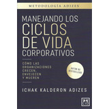 Manejando Los Ciclos De Vida Corporativos. Ichak Kalderon 