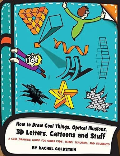 How To Draw Cool Things, Optical Illusions, 3d..., De Goldstein, Rache. Editorial Createspace Independent Publishing Platform En Inglés