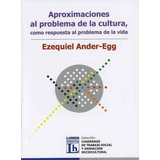 Aproximaciones Al Problema De La Cultura, Como Respuesta Al Problema De La Vida., De Ander-egg, Ezequiel.. Editorial Lumen-humanitas, Tapa Pasta Blanda, Edición 1 En Español