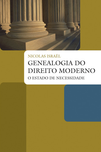 Genealogia Do Direito Moderno: O Estado De Necessidade, De Israel, Nicolas. Série Coleção Biblioteca Jurídica Editora Wmf Martins Fontes Ltda, Capa Mole Em Português, 2009