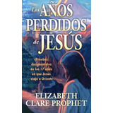 Los Años Perdidos De Jesus - Elizabeth Clare - Prophet