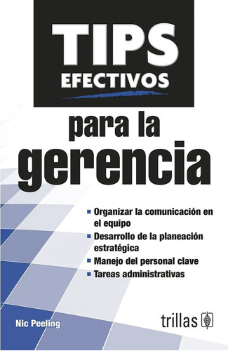 Tips Efectivos Para La Gerencia, De Peeling, Nic., Vol. 1. Editorial Trillas, Tapa Blanda En Español, 2012