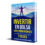 Invertir En Bolsa 100% Principiantes, De José Manuel Vera. Editorial Independently Published, Tapa Blanda En Español, 2022