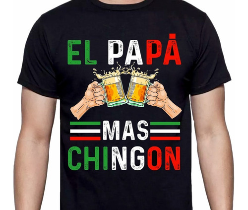 Dia Padre - Papá - El Papá Más Chingon  - Polera Papá 