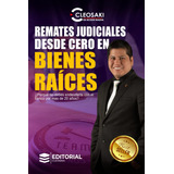 Libro: Bienes Raíces: Remates Judiciales Desde Cero En Biene