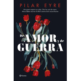 De Amor Y De Guerra, De Pilar Eyre. Editorial Editorial Planeta S.a, Tapa Dura En Español, 2023