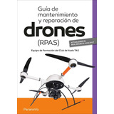 Guia De Mantenimiento Y Reparacion De Drones Rpas  Paraninfo