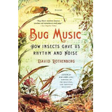 Libro Bug Music : How Insects Gave Us Rhythm And Noise - ...