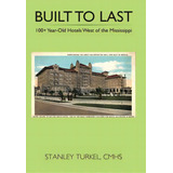 Built To Last 100+ Year-old Hotels West Of The Mississippi, De Stanley Turkel, Cmhs. Editorial Authorhouse, Tapa Dura En Inglés