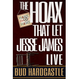 Libro The Hoax That Let Jesse James Live - Hardcastle, Bud