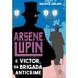 Arsène Lupin E Victor, Da Brigada Anticrime, De Leblanc, Maurice. Série Arsène Lupin Ciranda Cultural Editora E Distribuidora Ltda., Capa Mole Em Português, 2021