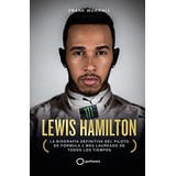 Lewis Hamilton: La Biografia Definitiva Del Piloto De Formul