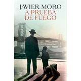 Libro A Prueba De Fuego - Javier Moro - Editorial Planeta