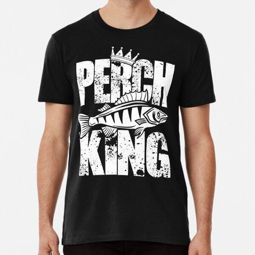 Remera Regalo Divertido De Perch King Para Pescar Pescador H