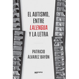 El Autismo, Entre La Lengua Y La Letra - Patricio Alvarez