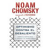 Optimismo Contra El Desaliento. Sobre El Capitalismo, El Imperio Y El Cambio Social, De Noam Chomsky ,c.j. Plychroniou. Editorial Penguin Random House, Tapa Blanda, Edición 2017 En Español