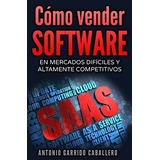 O Vender Software En Mercados Dificiles Y..., De Garrido Caballero, Anto. Editorial Createspace Independent Publishing Platform En Español