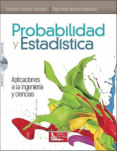 Probabilidad Y Estadistica: Aplicaciones A La Ingenieria Y C