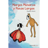 Libro: Margot Monarca Y Patas Largas (spanish Edition)