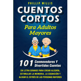 Cuentos Cortos Para Adultos Mayores: 101 Conmovedores Y D...