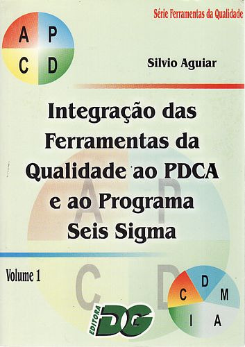 Livro Integração Das Ferramentas Da Qualidade Ao Pdca E Ao Programa De Seis Sigma (volume 1) - Aguiar, Silvio [2002]